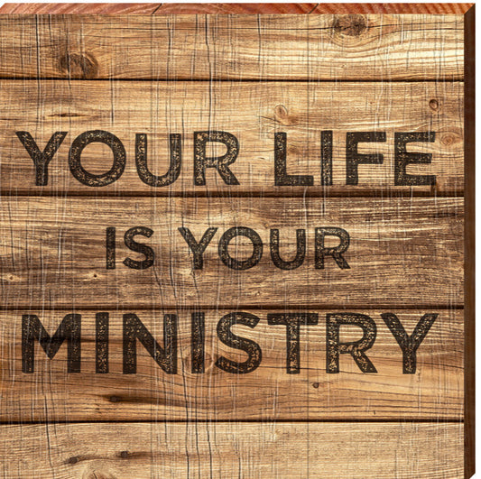 Your Life is Your Ministry Plaque
